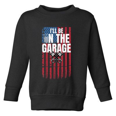 ILl Be In The Garage American Us Flag Mechanic Dad Grandpa Toddler Sweatshirt