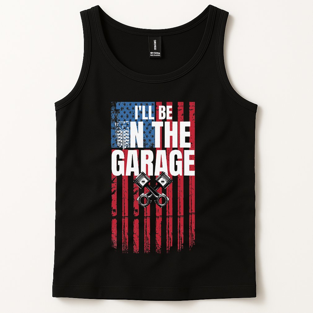 ILl Be In The Garage American Us Flag Mechanic Dad Grandpa Tank Top