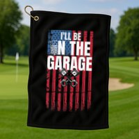 ILl Be In The Garage American Us Flag Mechanic Dad Grandpa Golf Towel