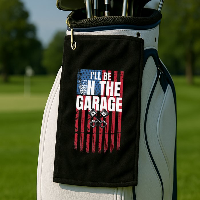 ILl Be In The Garage American Us Flag Mechanic Dad Grandpa Golf Towel