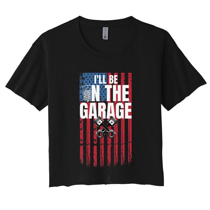 ILl Be In The Garage American Us Flag Mechanic Dad Grandpa Women's Crop Top Tee