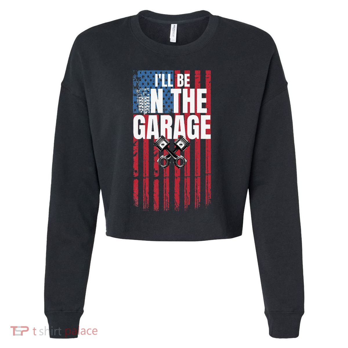 ILl Be In The Garage American Us Flag Mechanic Dad Grandpa Cropped Pullover Crew
