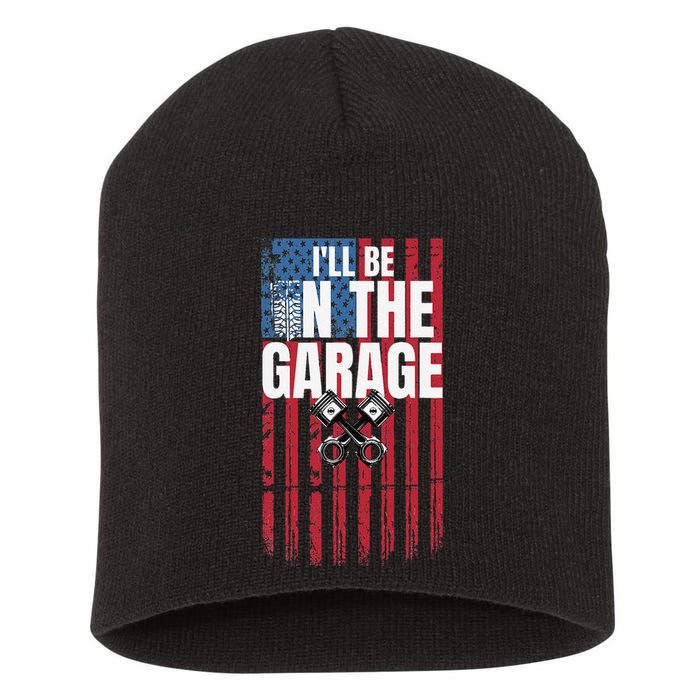 ILl Be In The Garage American Us Flag Mechanic Dad Grandpa Short Acrylic Beanie