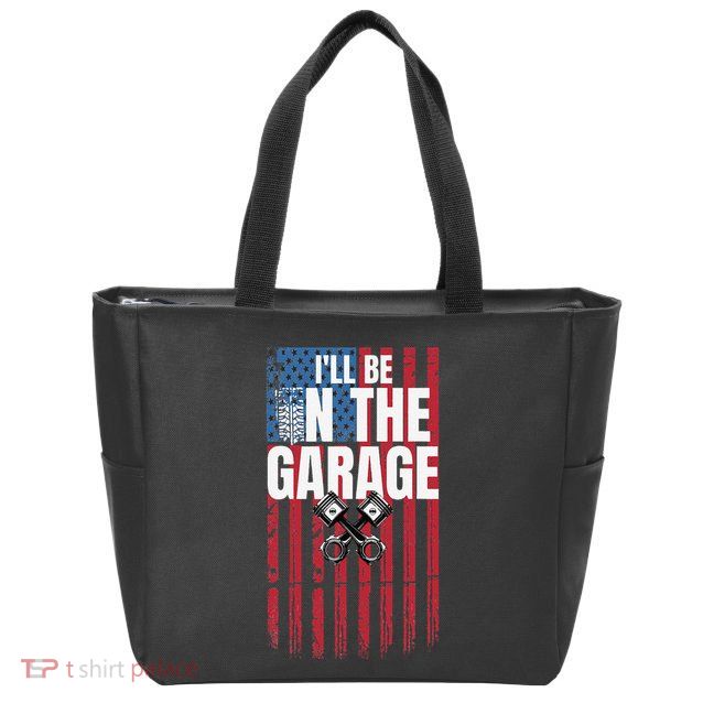ILl Be In The Garage American Us Flag Mechanic Dad Grandpa Zip Tote Bag