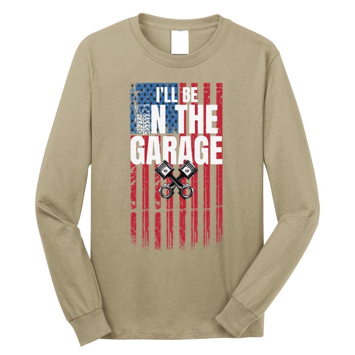 ILl Be In The Garage American Us Flag Mechanic Dad Grandpa Long Sleeve Shirt