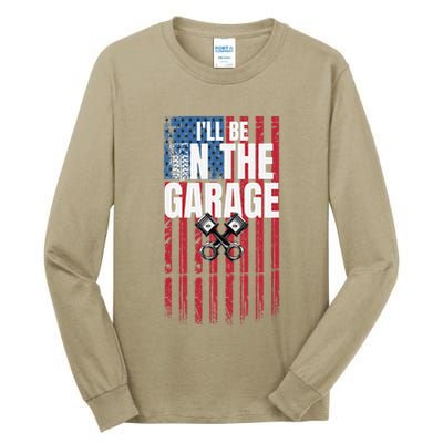 ILl Be In The Garage American Us Flag Mechanic Dad Grandpa Tall Long Sleeve T-Shirt