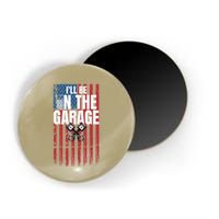 ILl Be In The Garage American Us Flag Mechanic Dad Grandpa Magnet