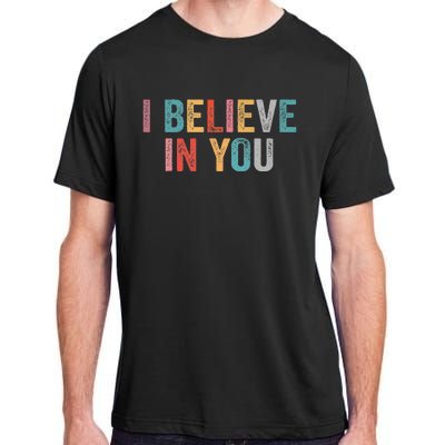 I Believe In You Vintage Motivational Testing Day Teacher Adult ChromaSoft Performance T-Shirt