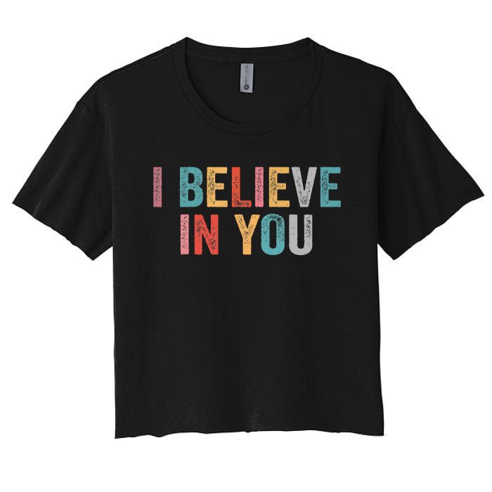 I Believe In You Vintage Motivational Testing Day Teacher Women's Crop Top Tee