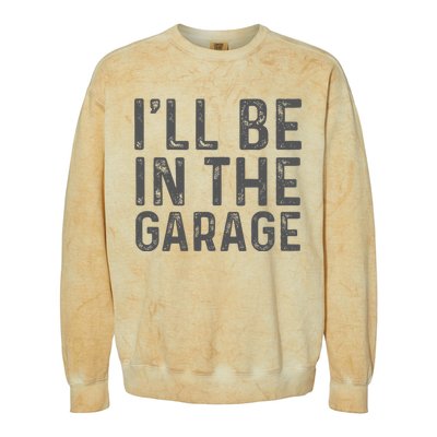 ILl Be In The Garage Mechanic Dad Joke Handyman Colorblast Crewneck Sweatshirt