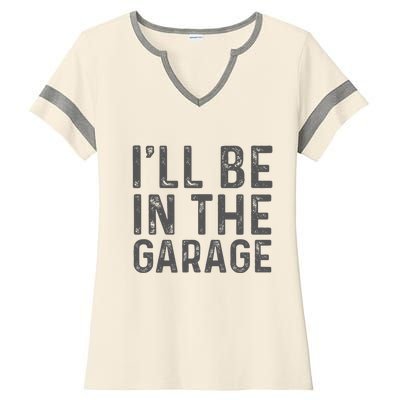 ILl Be In The Garage Mechanic Dad Joke Handyman Ladies Halftime Notch Neck Tee