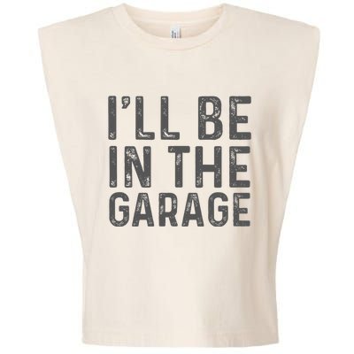 ILl Be In The Garage Mechanic Dad Joke Handyman Garment-Dyed Women's Muscle Tee