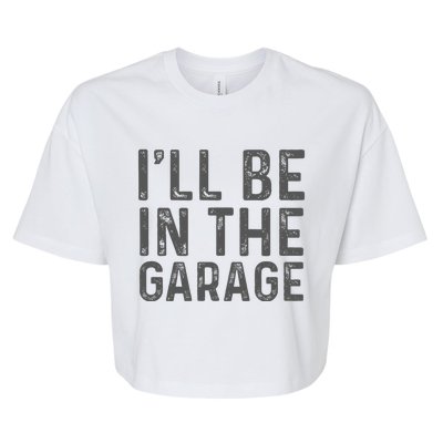 ILl Be In The Garage Mechanic Dad Joke Handyman Bella+Canvas Jersey Crop Tee