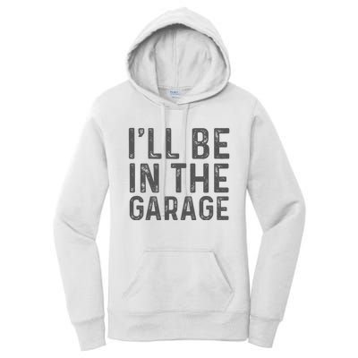 ILl Be In The Garage Mechanic Dad Joke Handyman Women's Pullover Hoodie