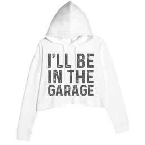 ILl Be In The Garage Mechanic Dad Joke Handyman Crop Fleece Hoodie