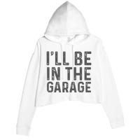 ILl Be In The Garage Mechanic Dad Joke Handyman Crop Fleece Hoodie