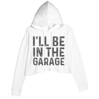 ILl Be In The Garage Mechanic Dad Joke Handyman Crop Fleece Hoodie