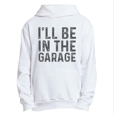 ILl Be In The Garage Mechanic Dad Joke Handyman Urban Pullover Hoodie