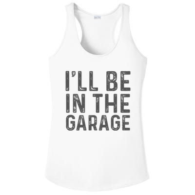 ILl Be In The Garage Mechanic Dad Joke Handyman Ladies PosiCharge Competitor Racerback Tank