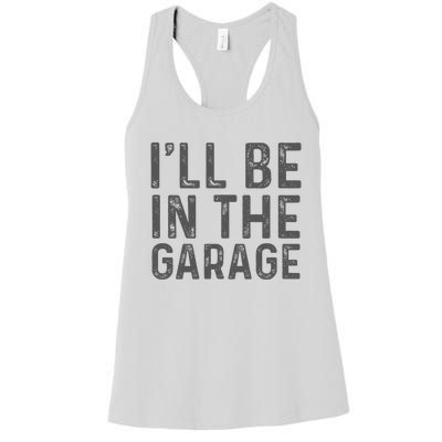 ILl Be In The Garage Mechanic Dad Joke Handyman Women's Racerback Tank