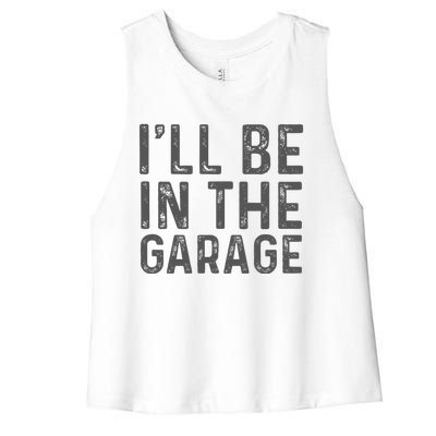 ILl Be In The Garage Mechanic Dad Joke Handyman Women's Racerback Cropped Tank