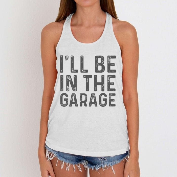 ILl Be In The Garage Mechanic Dad Joke Handyman Women's Knotted Racerback Tank