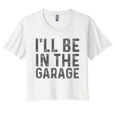 ILl Be In The Garage Mechanic Dad Joke Handyman Women's Crop Top Tee