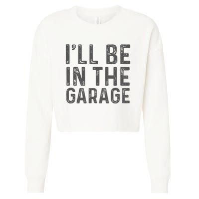 ILl Be In The Garage Mechanic Dad Joke Handyman Cropped Pullover Crew