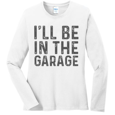 ILl Be In The Garage Mechanic Dad Joke Handyman Ladies Long Sleeve Shirt