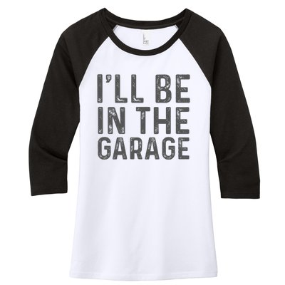 ILl Be In The Garage Mechanic Dad Joke Handyman Women's Tri-Blend 3/4-Sleeve Raglan Shirt