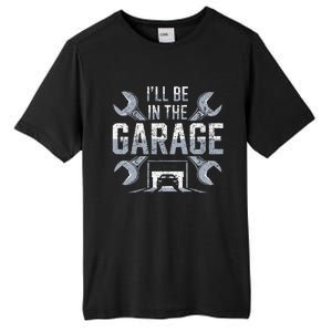 ILl Be In The Garage Funny Garage Lover Mechanic Car Tall Fusion ChromaSoft Performance T-Shirt