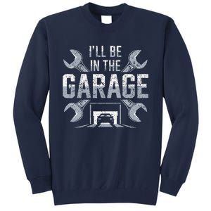 ILl Be In The Garage Funny Garage Lover Mechanic Car Tall Sweatshirt