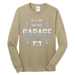 ILl Be In The Garage Funny Garage Lover Mechanic Car Tall Long Sleeve T-Shirt