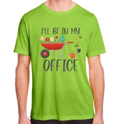 I'll Be In My Office Funny Gardening Mom Dad Funny Gift Adult ChromaSoft Performance T-Shirt