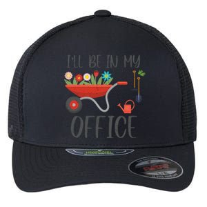 I'll Be In My Office Funny Gardening Mom Dad Funny Gift Flexfit Unipanel Trucker Cap