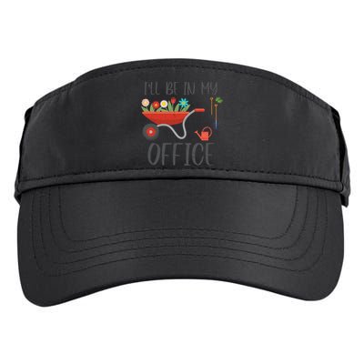I'll Be In My Office Funny Gardening Mom Dad Funny Gift Adult Drive Performance Visor