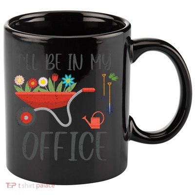 I'll Be In My Office Funny Gardening Mom Dad Funny Gift 11oz C Handle Ceramic Mug