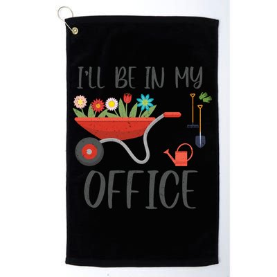I'll Be In My Office Funny Gardening Mom Dad Funny Gift Golf Towel