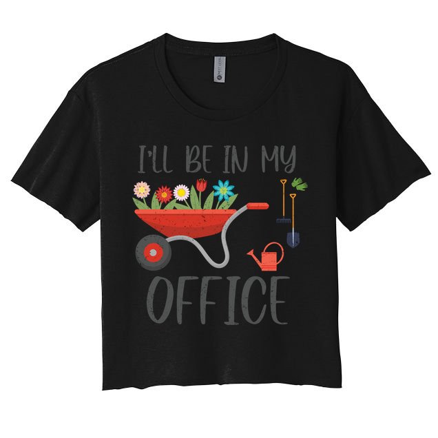 I'll Be In My Office Funny Gardening Mom Dad Funny Gift Crop Top