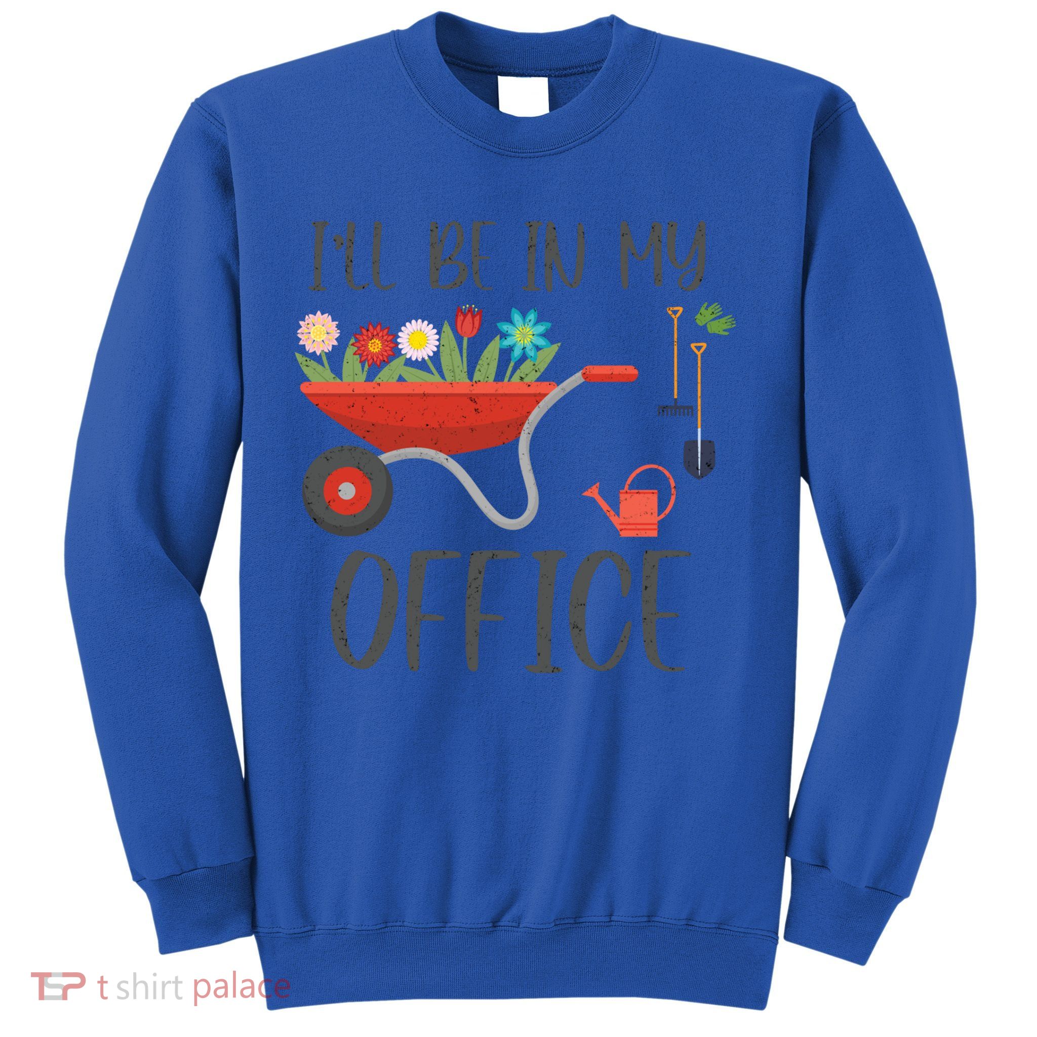 I'll Be In My Office Funny Gardening Mom Dad Funny Gift Sweatshirt