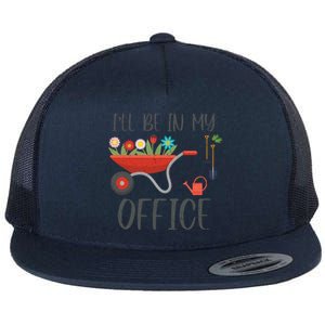 I'll Be In My Office Funny Gardening Mom Dad Funny Gift Flat Bill Trucker Hat