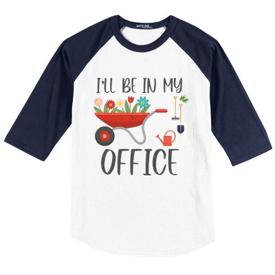 I'll Be In My Office Funny Gardening Mom Dad Funny Gift Baseball Sleeve Shirt