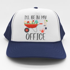 I'll Be In My Office Funny Gardening Mom Dad Funny Gift Trucker Hat