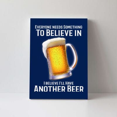 I Believe Ill Have Another Beer Canvas