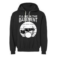 I'll Be In The Basement Drum Set Drumming Drummer Garment-Dyed Fleece Hoodie