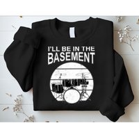 I'll Be In The Basement Drum Set Drumming Drummer Sweatshirt