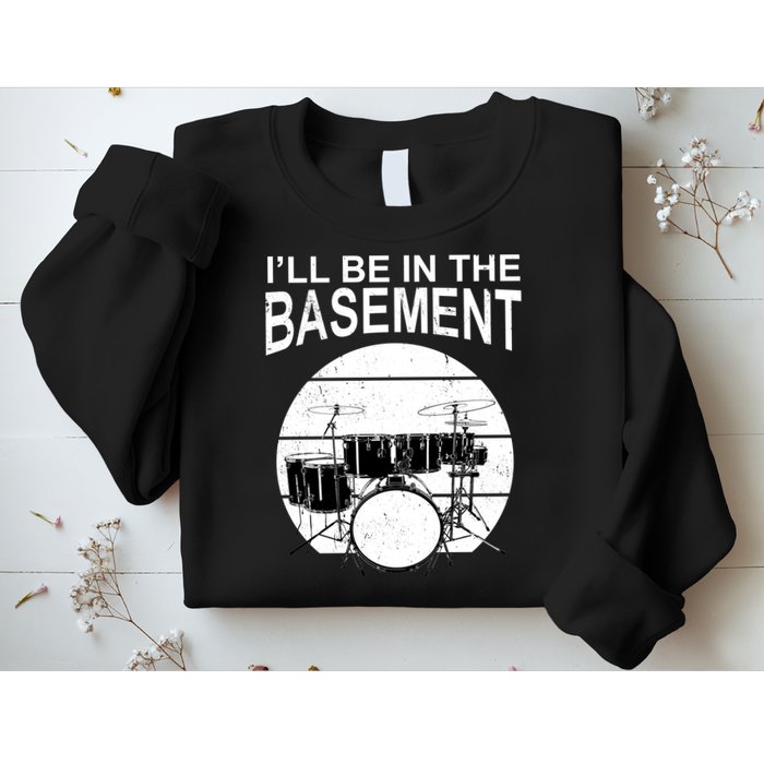 I'll Be In The Basement Drum Set Drumming Drummer Sweatshirt