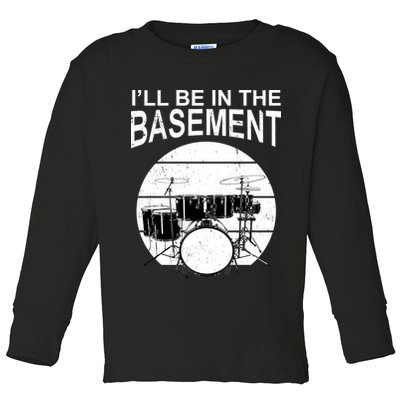 I'll Be In The Basement Drum Set Drumming Drummer Toddler Long Sleeve Shirt
