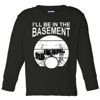 I'll Be In The Basement Drum Set Drumming Drummer Toddler Long Sleeve Shirt