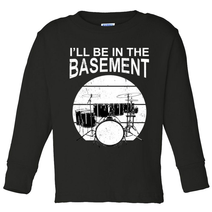 I'll Be In The Basement Drum Set Drumming Drummer Toddler Long Sleeve Shirt
